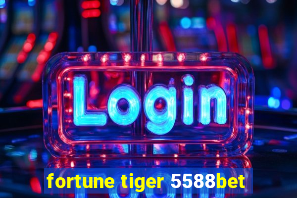 fortune tiger 5588bet